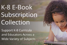 K-8 eBooks - Include ebooks for K-8 students across all academic subjects from History, to Language and Literature, to Science &amp; Technology.