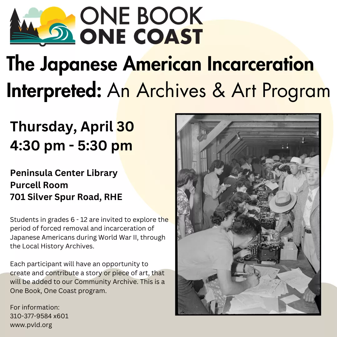 The Japanese American Incarceration Interpreted: - An Archives and Art program Thursday, April 30: 4:30pm - 5:30pm  Peninsula Center Library